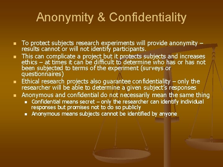 Anonymity & Confidentiality n n To protect subjects research experiments will provide anonymity –