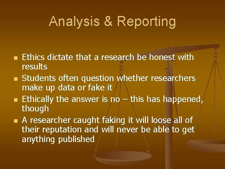 Analysis & Reporting n n Ethics dictate that a research be honest with results