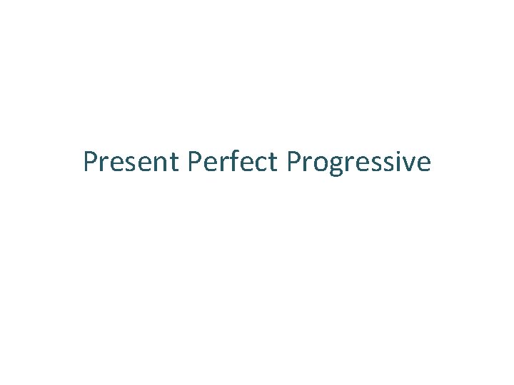 Present Perfect Progressive 