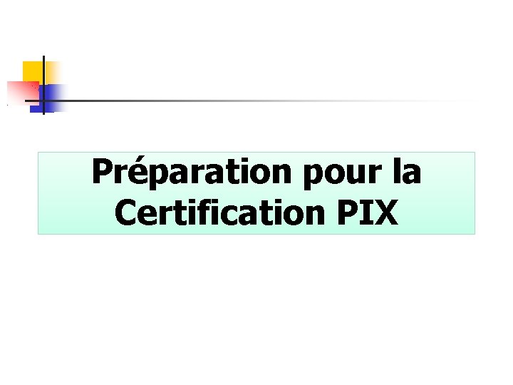Préparation pour la Certification PIX 
