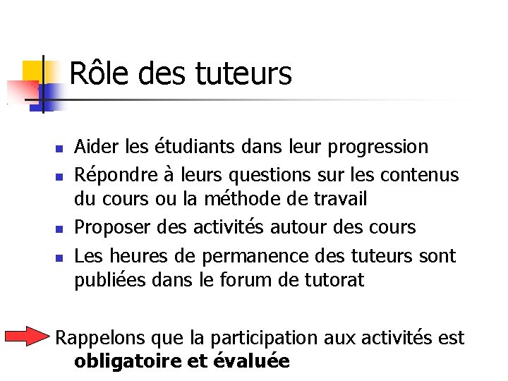 Rôle des tuteurs Aider les étudiants dans leur progression Répondre à leurs questions sur