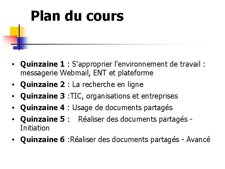 Plan du cours • Quinzaine 1 : S'approprier l'environnement de travail : messagerie Webmail,