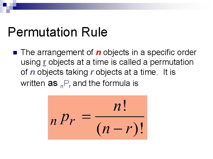 Permutation Rule n The arrangement of n objects in a specific order using r Permutation Rule n The arrangement of n objects in a specific order using r