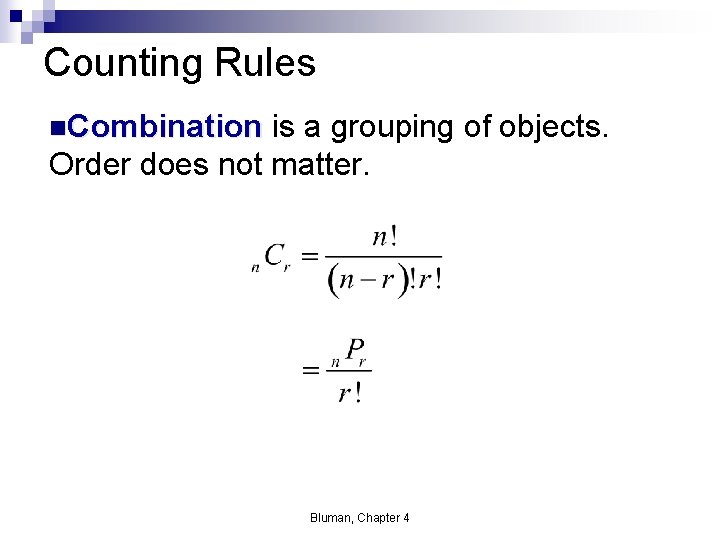 Counting Rules n. Combination is a grouping of objects. Order does not matter. Bluman, Counting Rules n. Combination is a grouping of objects. Order does not matter. Bluman,