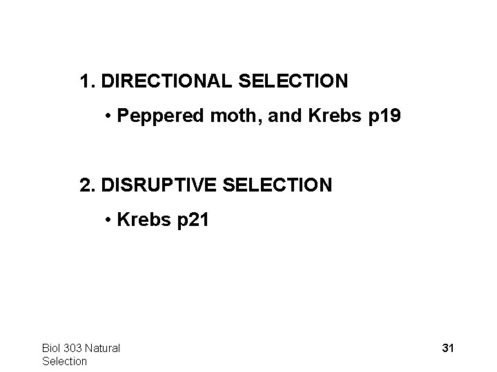 1. DIRECTIONAL SELECTION • Peppered moth, and Krebs p 19 2. DISRUPTIVE SELECTION •