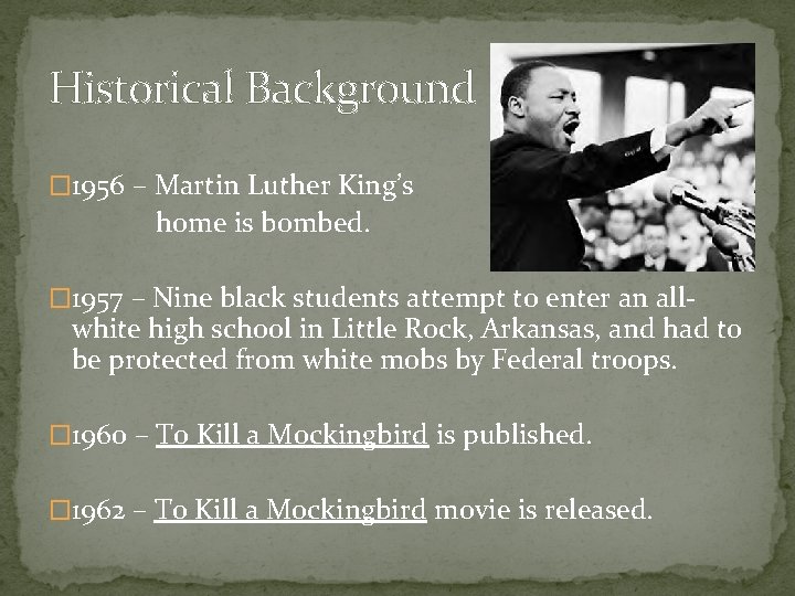 Historical Background � 1956 – Martin Luther King’s home is bombed. � 1957 –