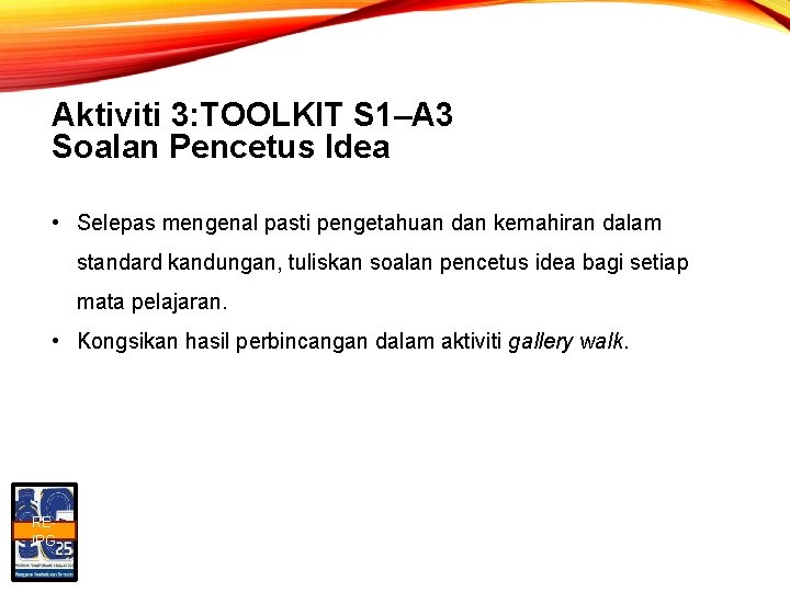 Aktiviti 3: TOOLKIT S 1–A 3 Soalan Pencetus Idea • Selepas mengenal pasti pengetahuan