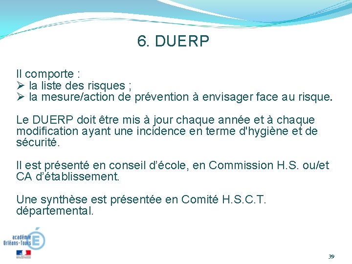 6. DUERP Il comporte : la liste des risques ; la mesure/action de prévention