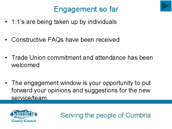 Engagement so far • 1: 1’s are being taken up by individuals • Constructive