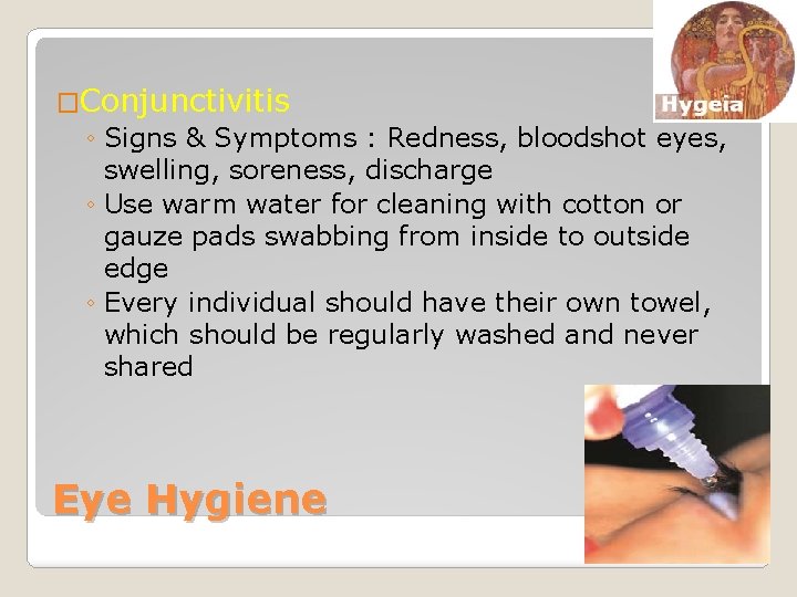 �Conjunctivitis ◦ Signs & Symptoms : Redness, bloodshot eyes, swelling, soreness, discharge ◦ Use