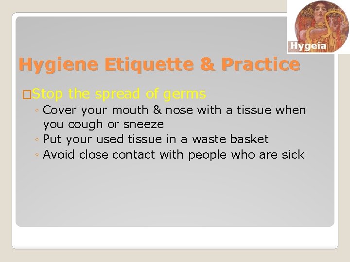 Hygiene Etiquette & Practice �Stop the spread of germs ◦ Cover your mouth &
