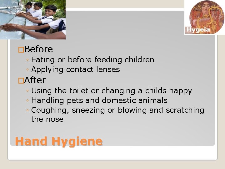 �Before ◦ Eating or before feeding children ◦ Applying contact lenses �After ◦ Using