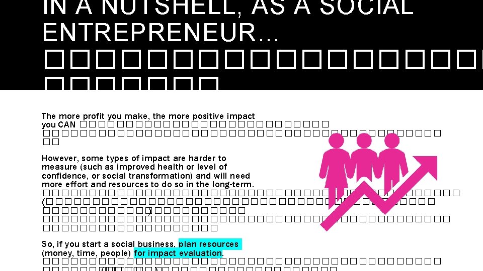 IN A NUTSHELL, AS A SOCIAL ENTREPRENEUR… ��������� The more profit you make, the