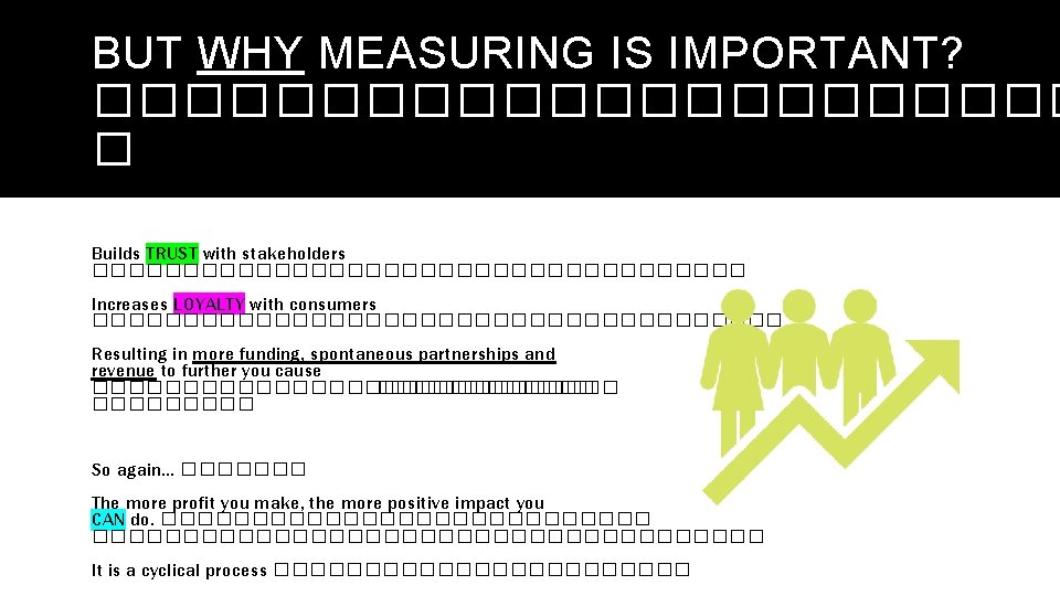 BUT WHY MEASURING IS IMPORTANT? ����������� � Builds TRUST with stakeholders ������������������ Increases LOYALTY