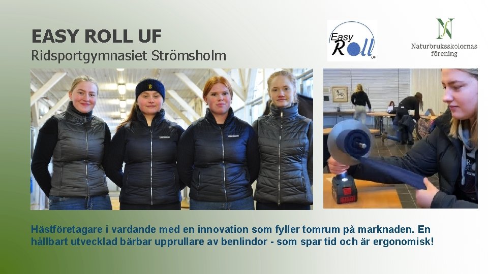 EASY ROLL UF Ridsportgymnasiet Strömsholm Hästföretagare i vardande med en innovation som fyller tomrum