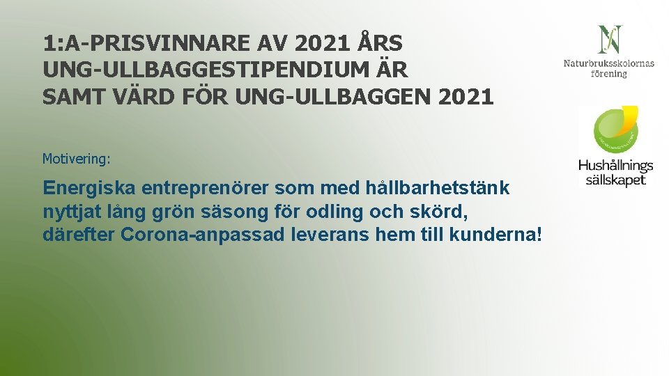 1: A-PRISVINNARE AV 2021 ÅRS UNG-ULLBAGGESTIPENDIUM ÄR SAMT VÄRD FÖR UNG-ULLBAGGEN 2021 Motivering: Energiska