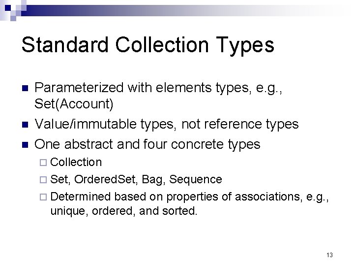 Standard Collection Types Parameterized with elements types, e. g. , Set(Account) Value/immutable types, not