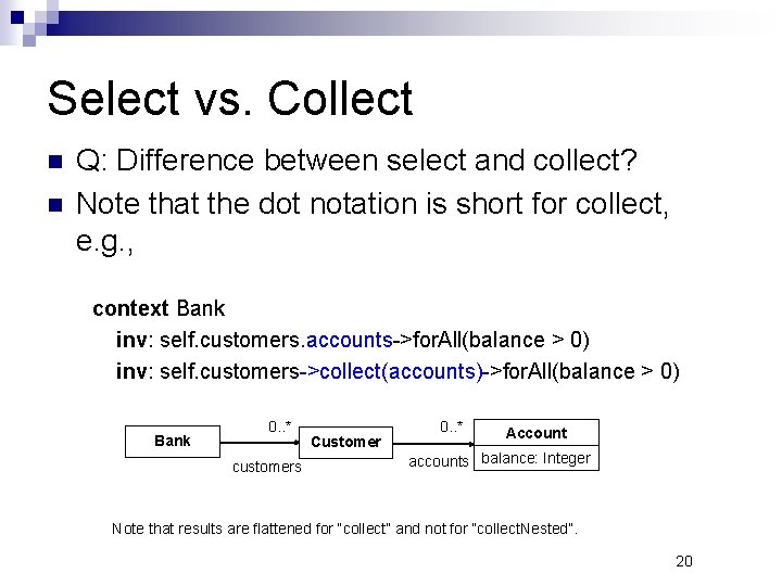 Select vs. Collect Q: Difference between select and collect? Note that the dot notation