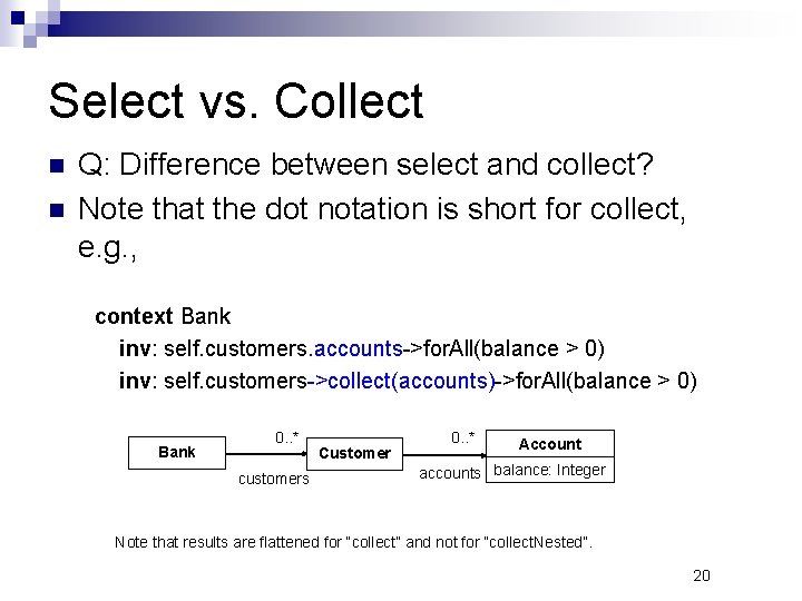Select vs. Collect Q: Difference between select and collect? Note that the dot notation Select vs. Collect Q: Difference between select and collect? Note that the dot notation