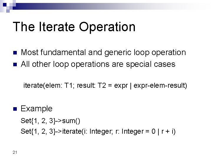 The Iterate Operation Most fundamental and generic loop operation All other loop operations are