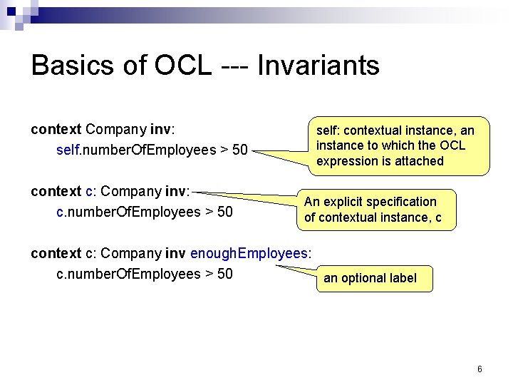 Basics of OCL --- Invariants context Company inv: self. number. Of. Employees > 50 Basics of OCL --- Invariants context Company inv: self. number. Of. Employees > 50