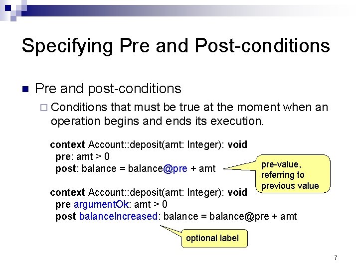 Specifying Pre and Post-conditions Pre and post-conditions Conditions that must be true at the