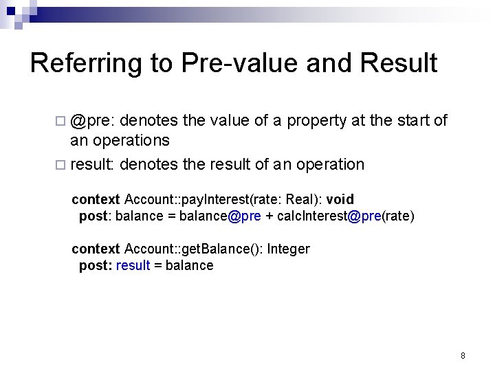 Referring to Pre-value and Result @pre: denotes the value of a property at the