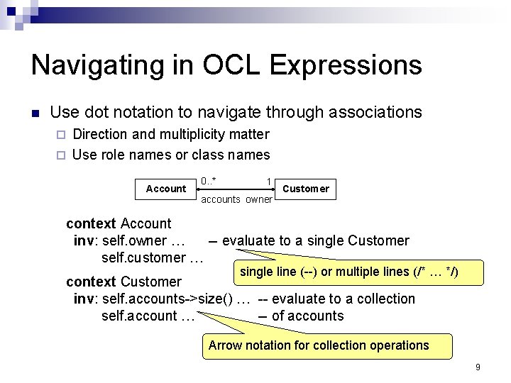Navigating in OCL Expressions Use dot notation to navigate through associations Direction and multiplicity