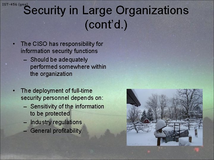 Security in Large Organizations (cont’d. ) • The CISO has responsibility for information security