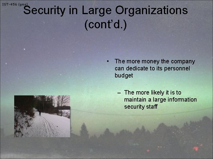 Security in Large Organizations (cont’d. ) • The more money the company can dedicate