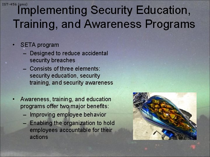 Implementing Security Education, Training, and Awareness Programs • SETA program – Designed to reduce