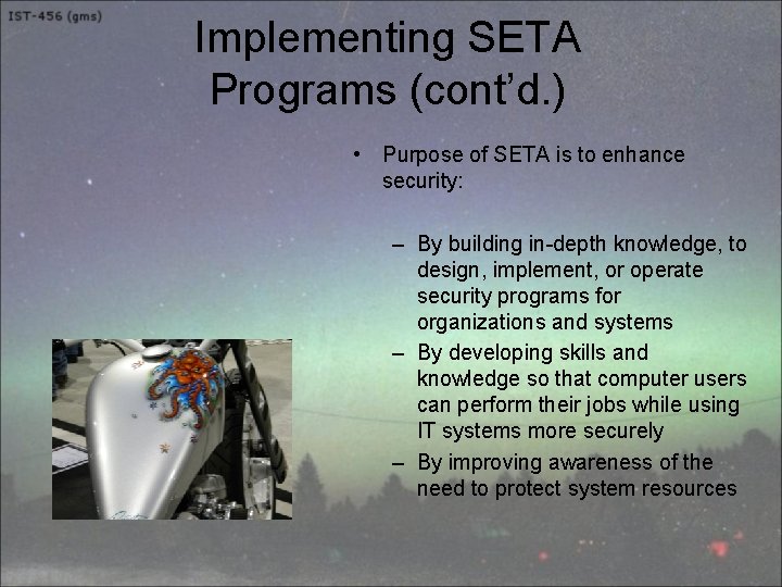 Implementing SETA Programs (cont’d. ) • Purpose of SETA is to enhance security: –