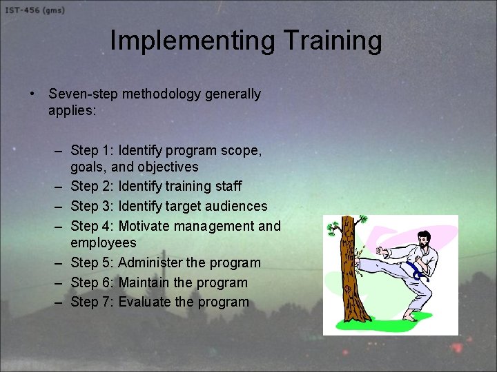 Implementing Training • Seven-step methodology generally applies: – Step 1: Identify program scope, goals,
