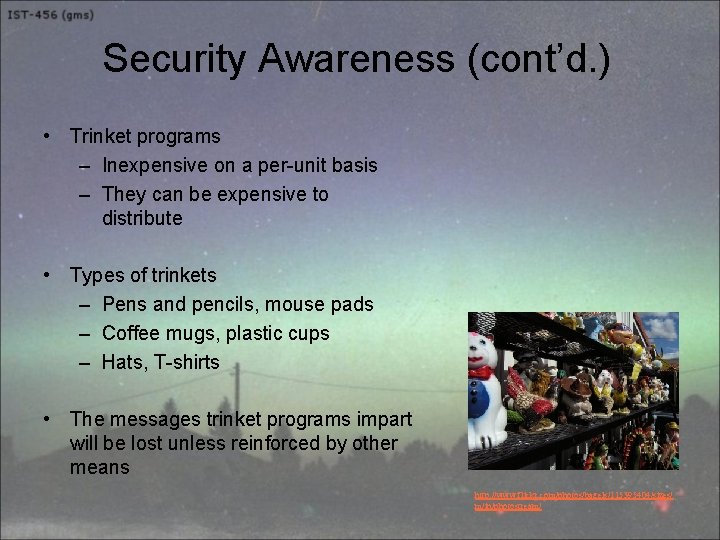 Security Awareness (cont’d. ) • Trinket programs – Inexpensive on a per-unit basis –