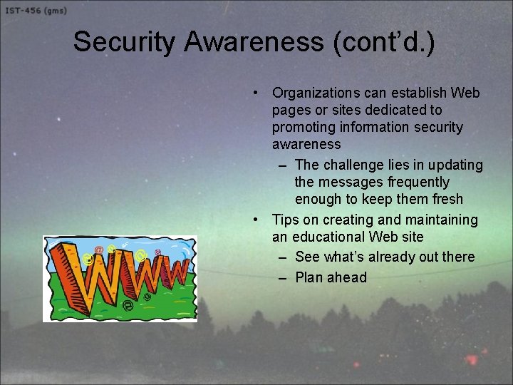 Security Awareness (cont’d. ) • Organizations can establish Web pages or sites dedicated to