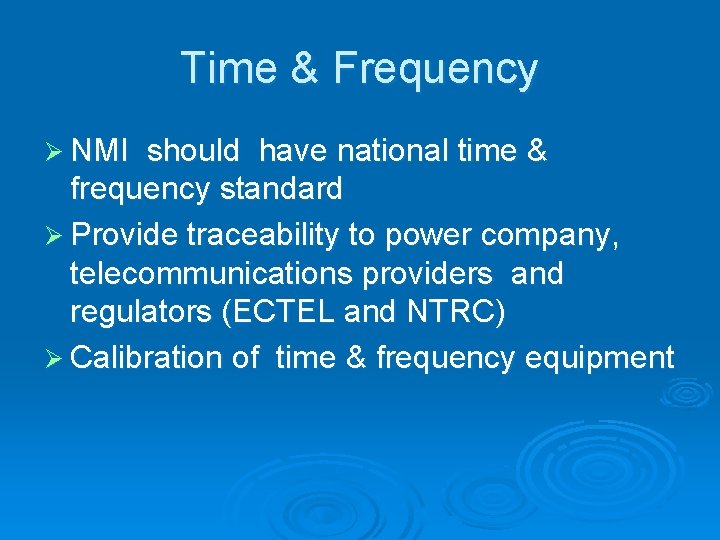 Time & Frequency Ø NMI should have national time & frequency standard Ø Provide