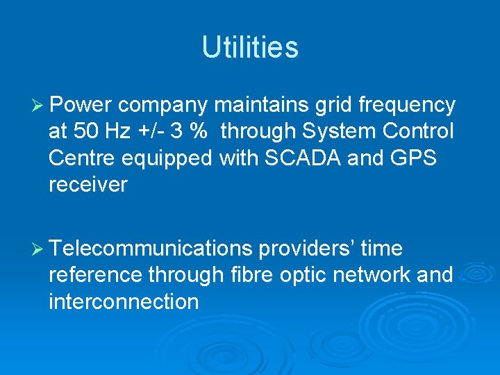 Utilities Ø Power company maintains grid frequency at 50 Hz +/- 3 % through