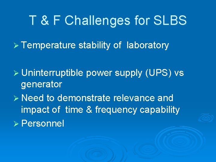 T & F Challenges for SLBS Ø Temperature stability of laboratory Ø Uninterruptible power