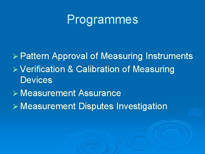 Programmes Ø Pattern Approval of Measuring Instruments Ø Verification & Calibration of Measuring Devices