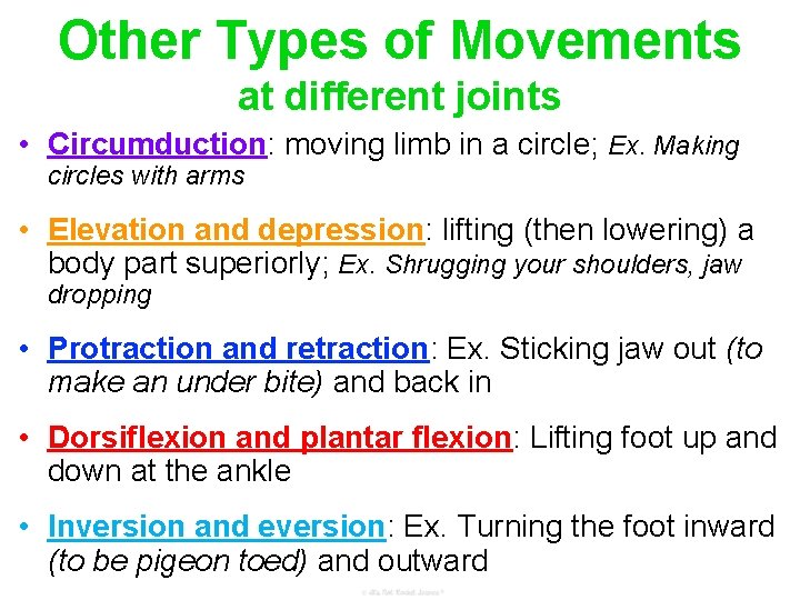 Other Types of Movements at different joints • Circumduction: moving limb in a circle;
