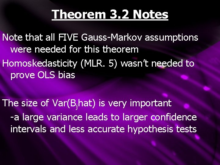 Theorem 3. 2 Notes Note that all FIVE Gauss-Markov assumptions were needed for this