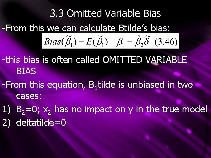 3. 3 Omitted Variable Bias -From this we can calculate Btilde’s bias: -this bias