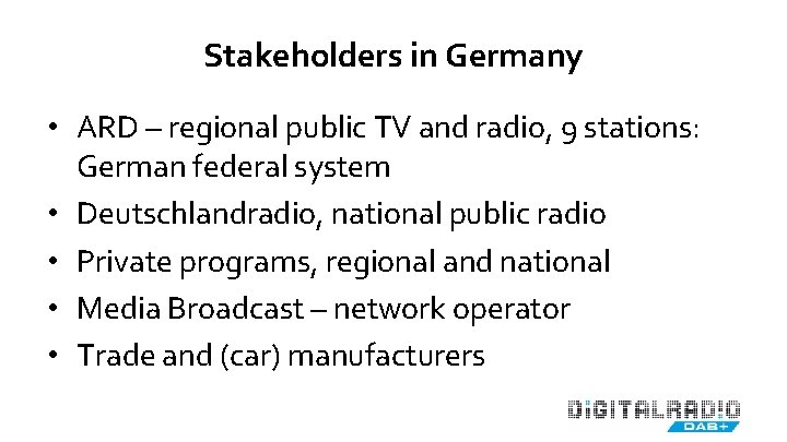 Stakeholders in Germany • ARD – regional public TV and radio, 9 stations: German