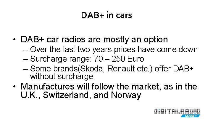 DAB+ in cars • DAB+ car radios are mostly an option – Over the