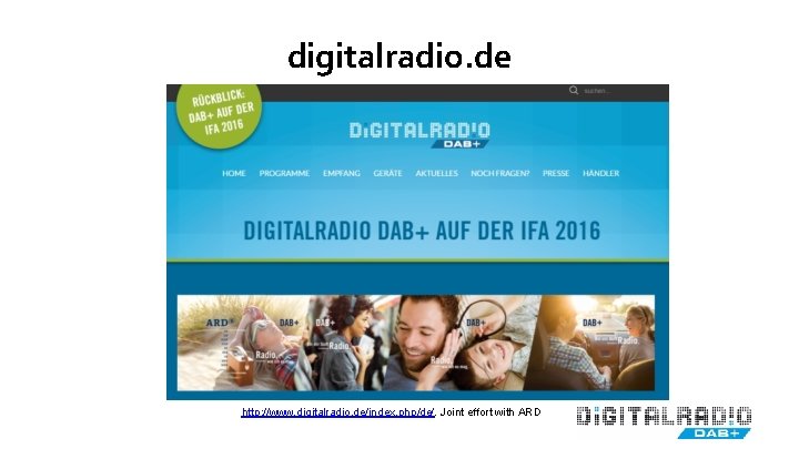 digitalradio. de http: //www. digitalradio. de/index. php/de/. Joint effort with ARD 