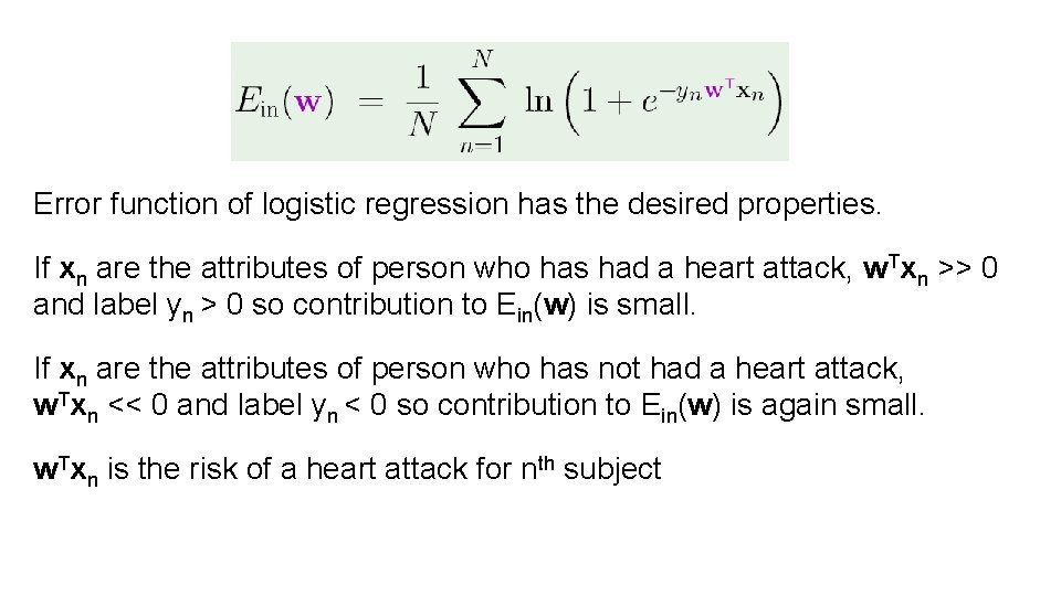 Error function of logistic regression has the desired properties. If xn are the attributes Error function of logistic regression has the desired properties. If xn are the attributes