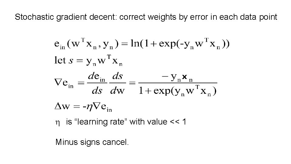 Stochastic gradient decent: correct weights by error in each data point h is “learning Stochastic gradient decent: correct weights by error in each data point h is “learning