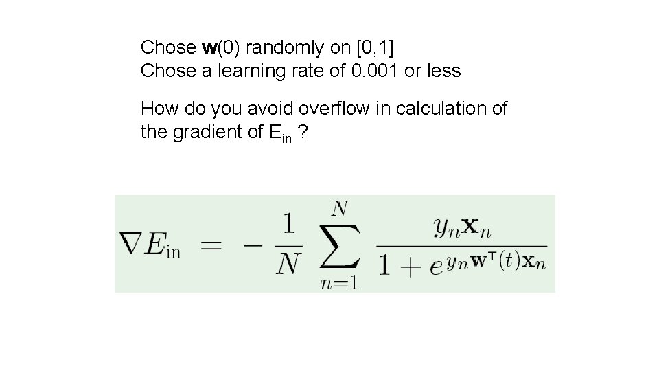 Chose w(0) randomly on [0, 1] Chose a learning rate of 0. 001 or