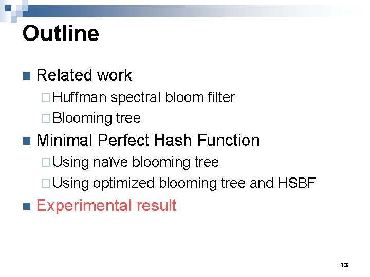 Outline n Related work ¨ Huffman spectral bloom filter ¨ Blooming tree n Minimal