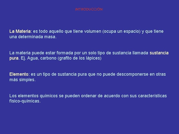 INTRODUCCIÓN La Materia: Materia es todo aquello que tiene volumen (ocupa un espacio) y